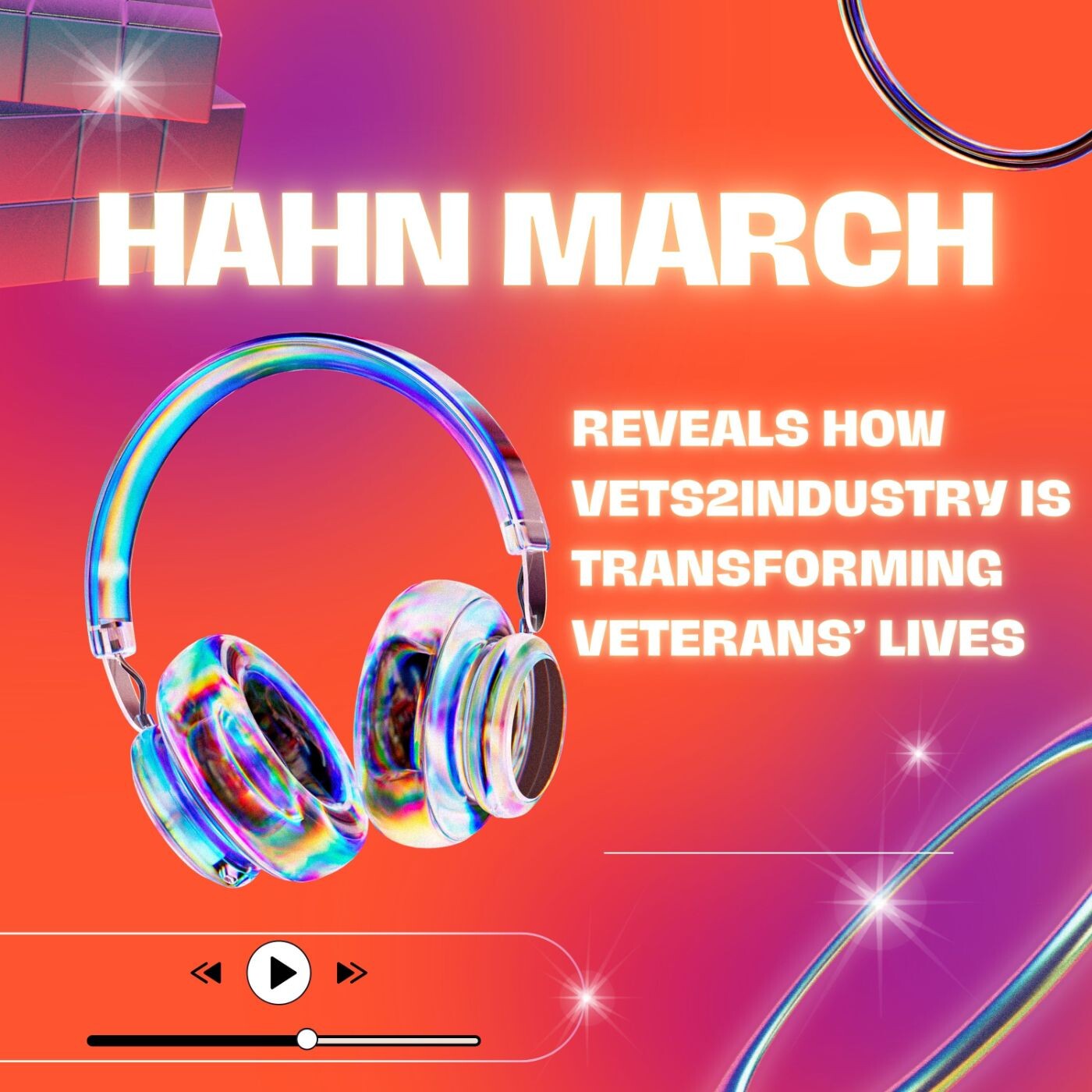 Hahn March Reveals How VETS2INDUSTRY is Transforming Veterans' Lives