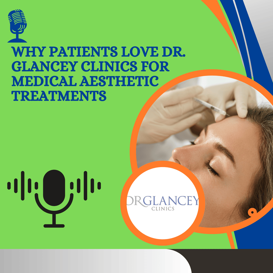 Why Patients Love Dr. Glancey Clinics for Medical Aesthetic Treatments episode artwork