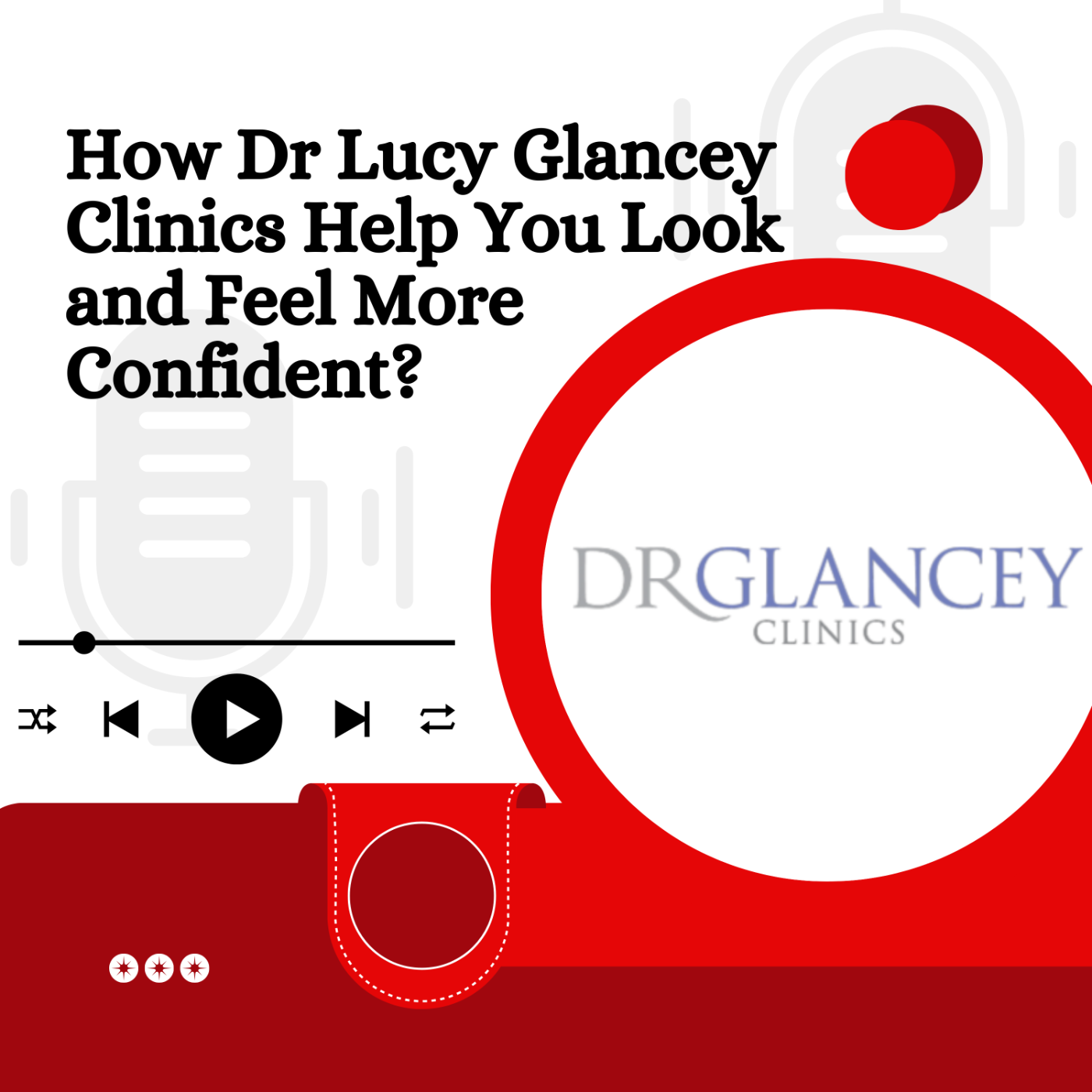 How Dr Lucy Glancey Clinics Help You Look and Feel More Confident? episode artwork
