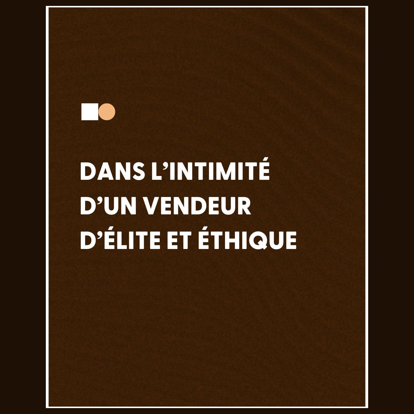 Dans l'intimité d'un vendeur d'élite et éthique