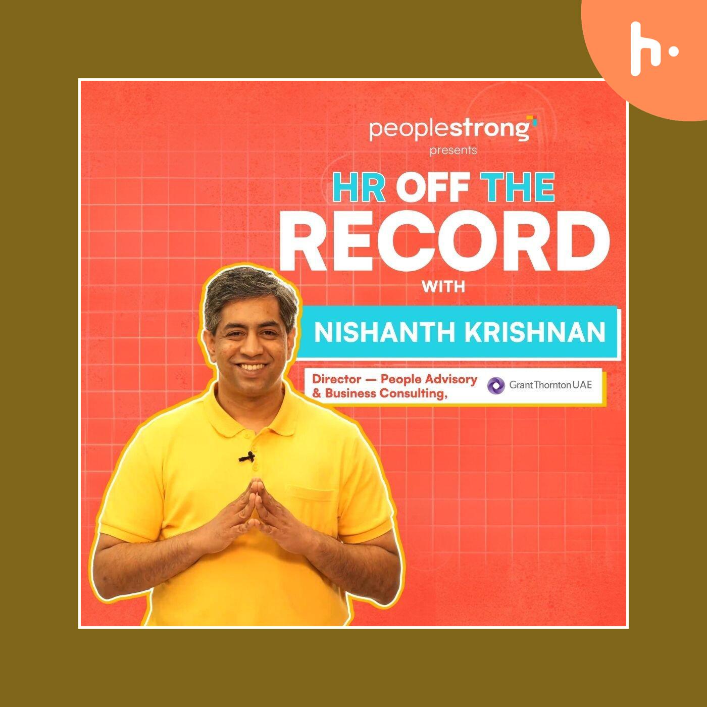 Ep 2 | HR Off The Record ft. Nishanth Krishnan, Director – People Advisory & Business Consulting at Grant Thornton UAE podcast artwork