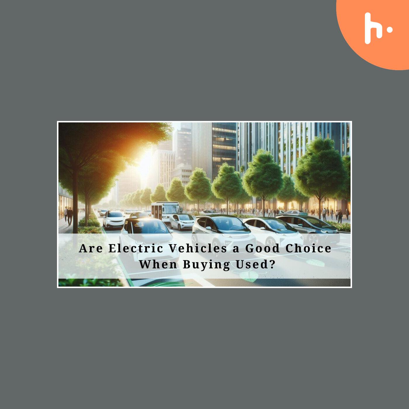 Are Electric Vehicles a Good Choice When Buying Used?