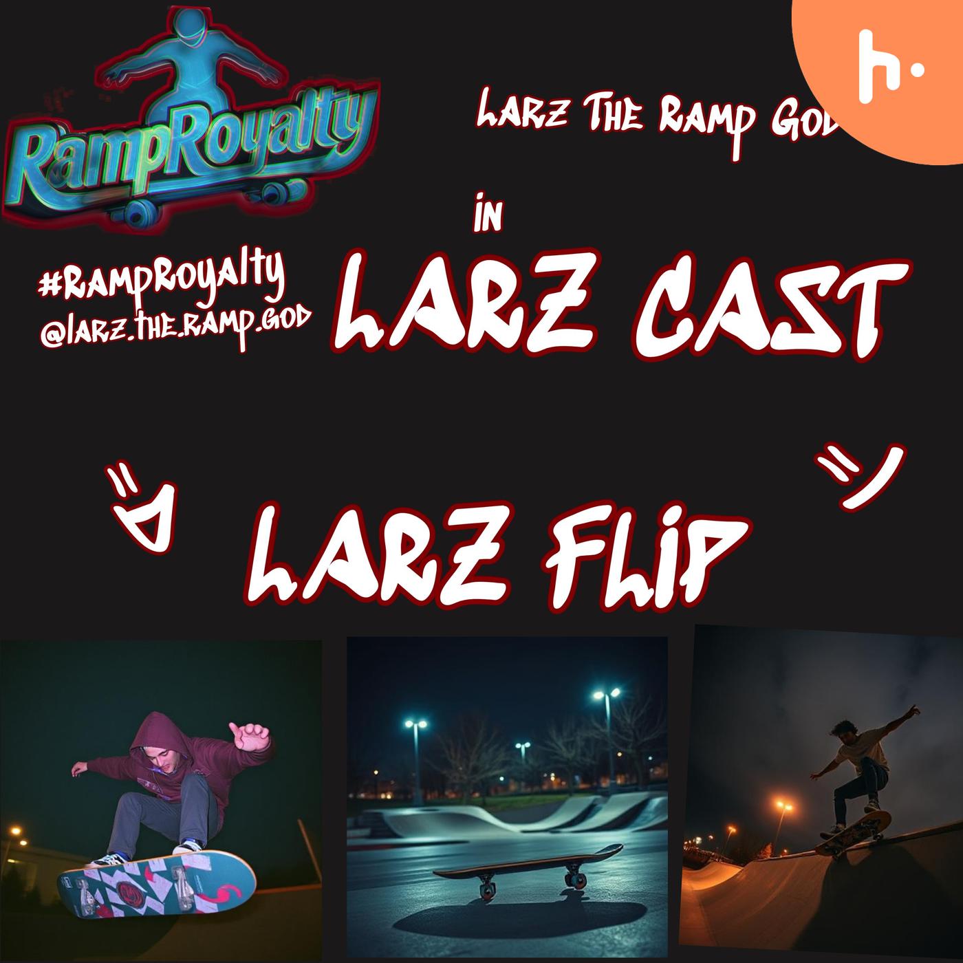 LARZ CAST (Larz The Ramp God)