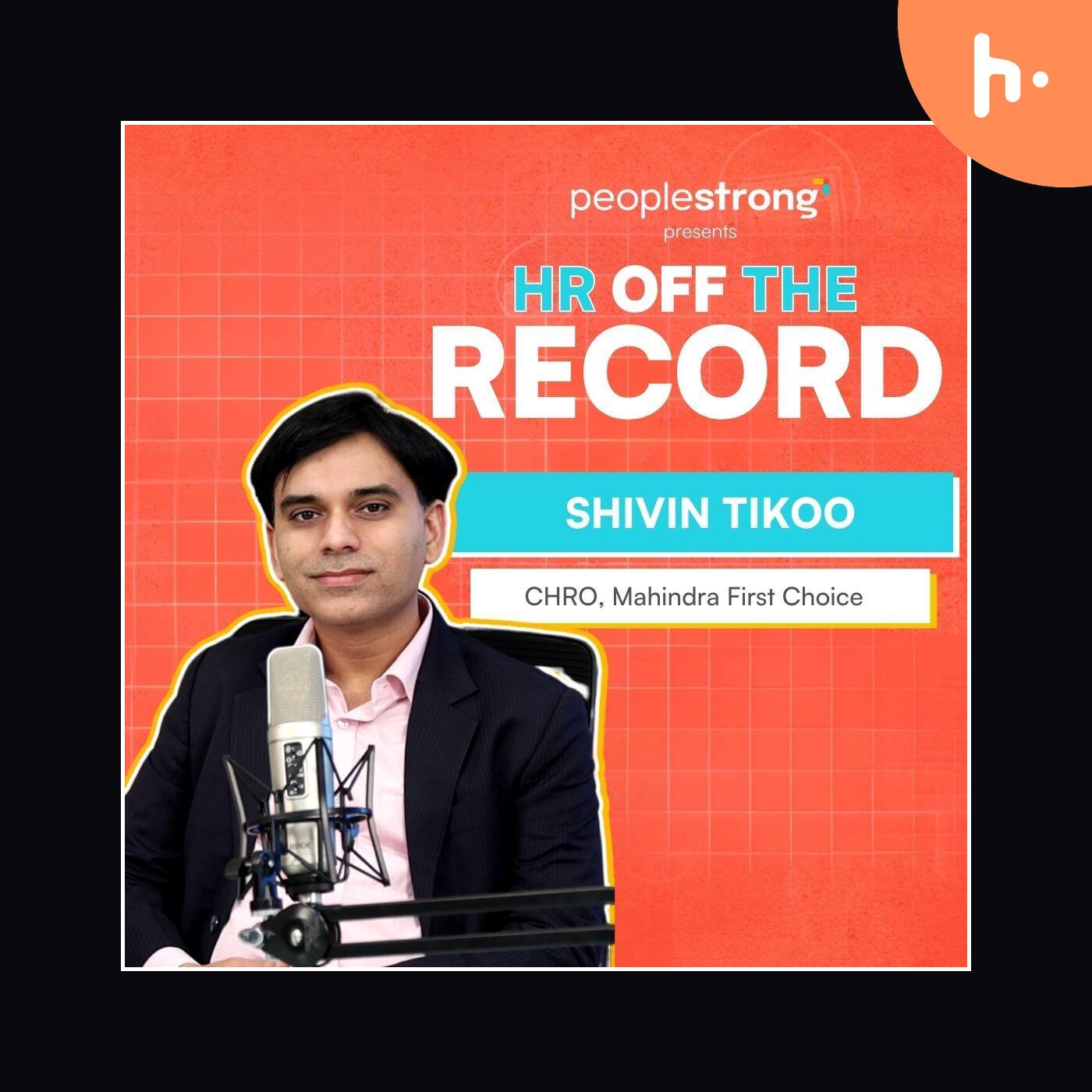 Ep 3 | HR Off The Record ft. Shivin Tikoo, CHRO, Mahindra First Choice Wheels podcast artwork