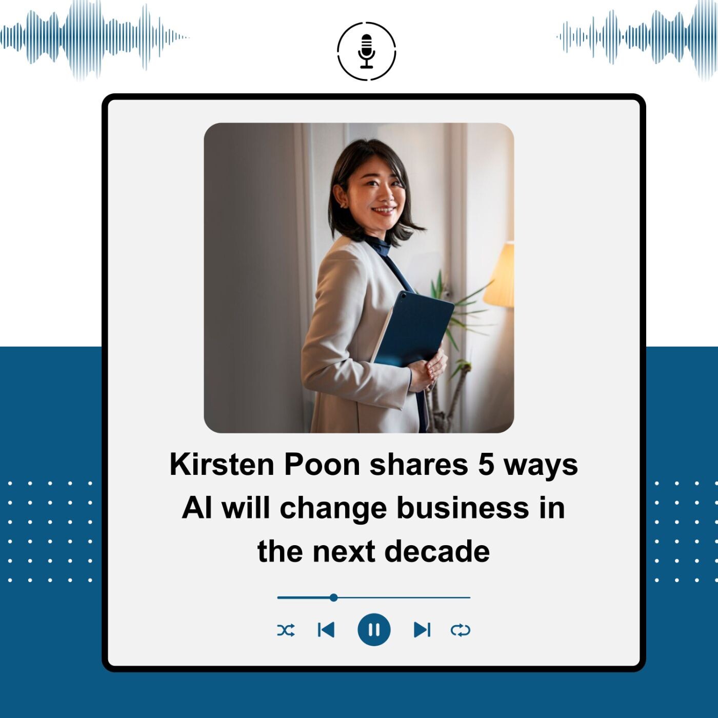 Kirsten Poon shares 5 ways AI will change business in the next decade episode artwork