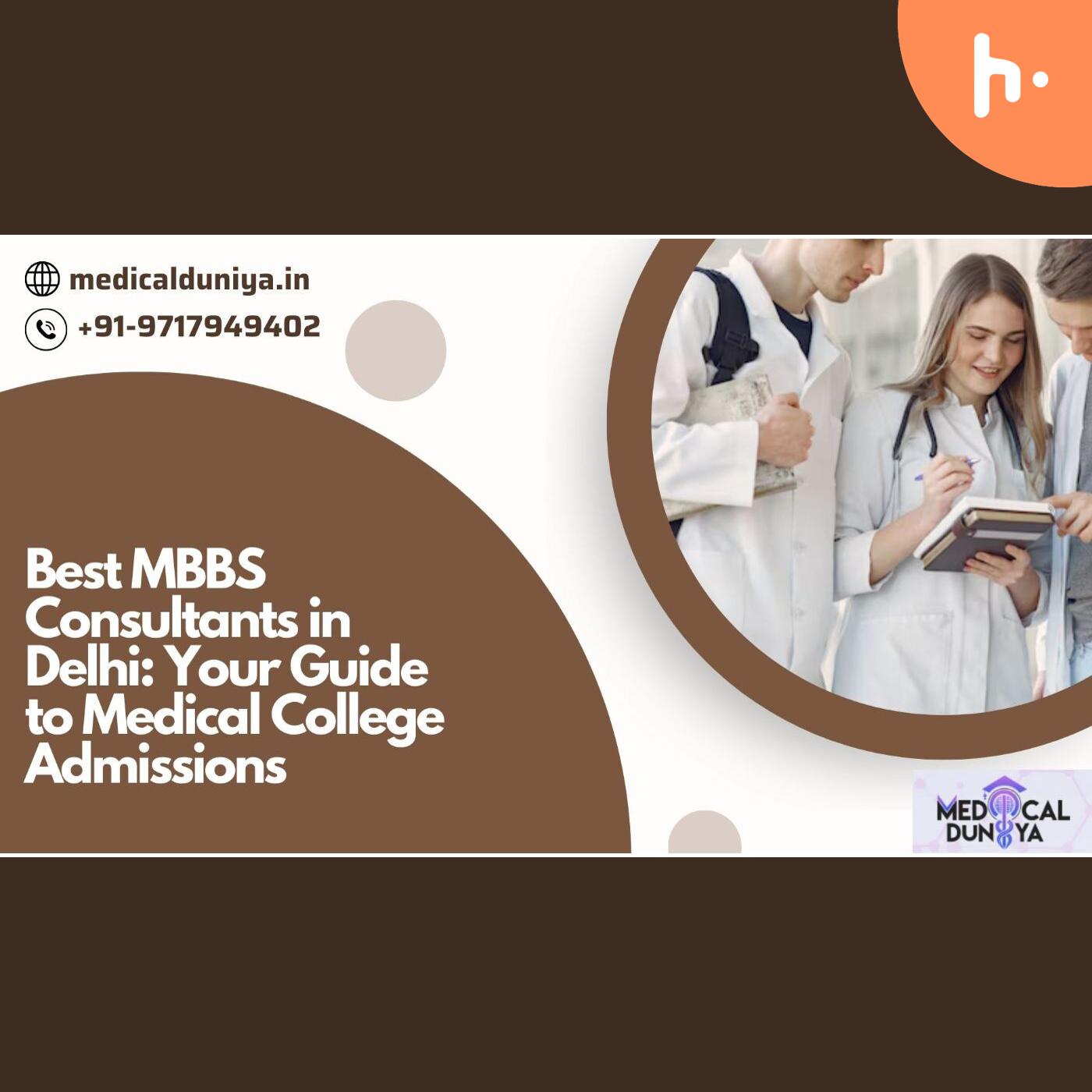 Best MBBS Consultants in Delhi: Your Guide to Medical College Admissions