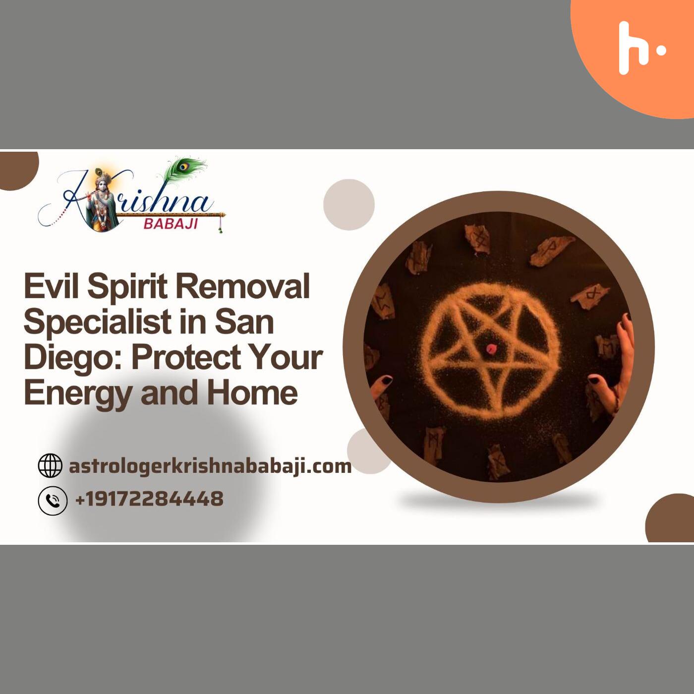Evil Spirit Removal Specialist in San Diego: Protect Your Energy and Home