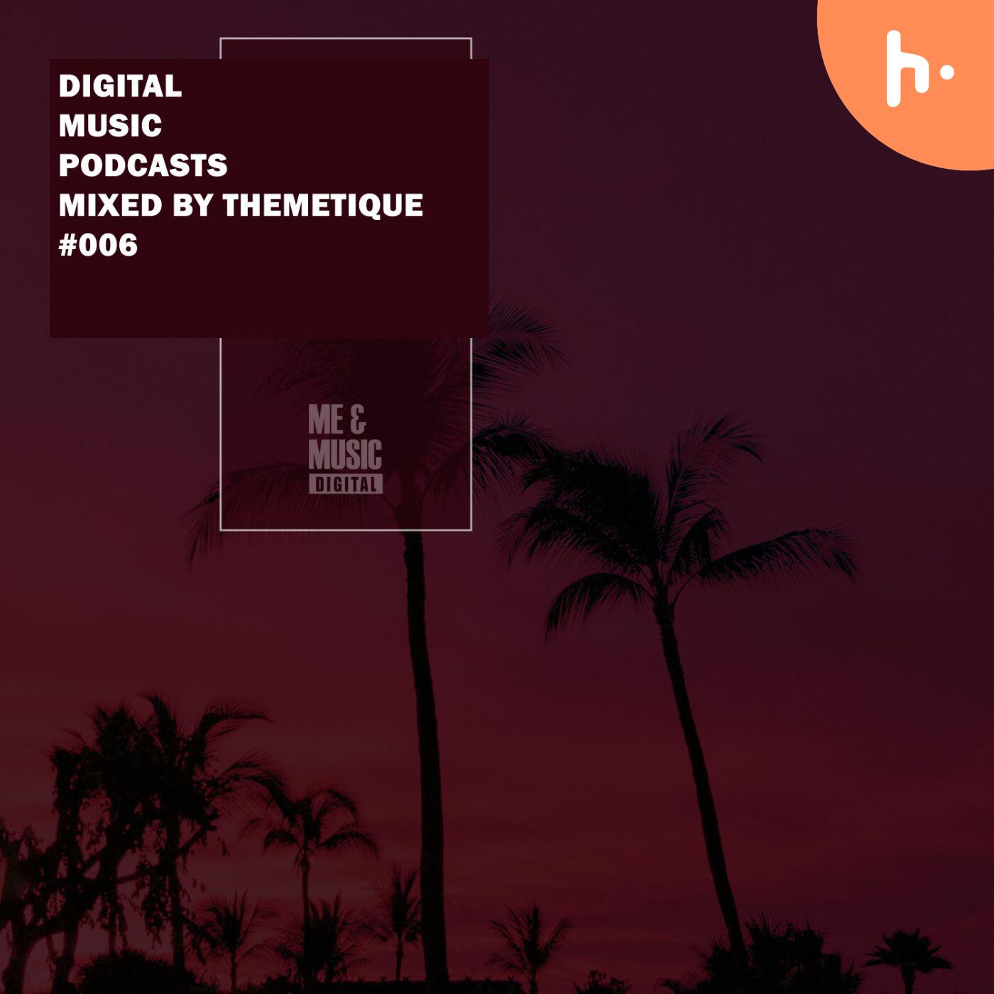 Digital Music Podcasts 006 mixed by Themetique