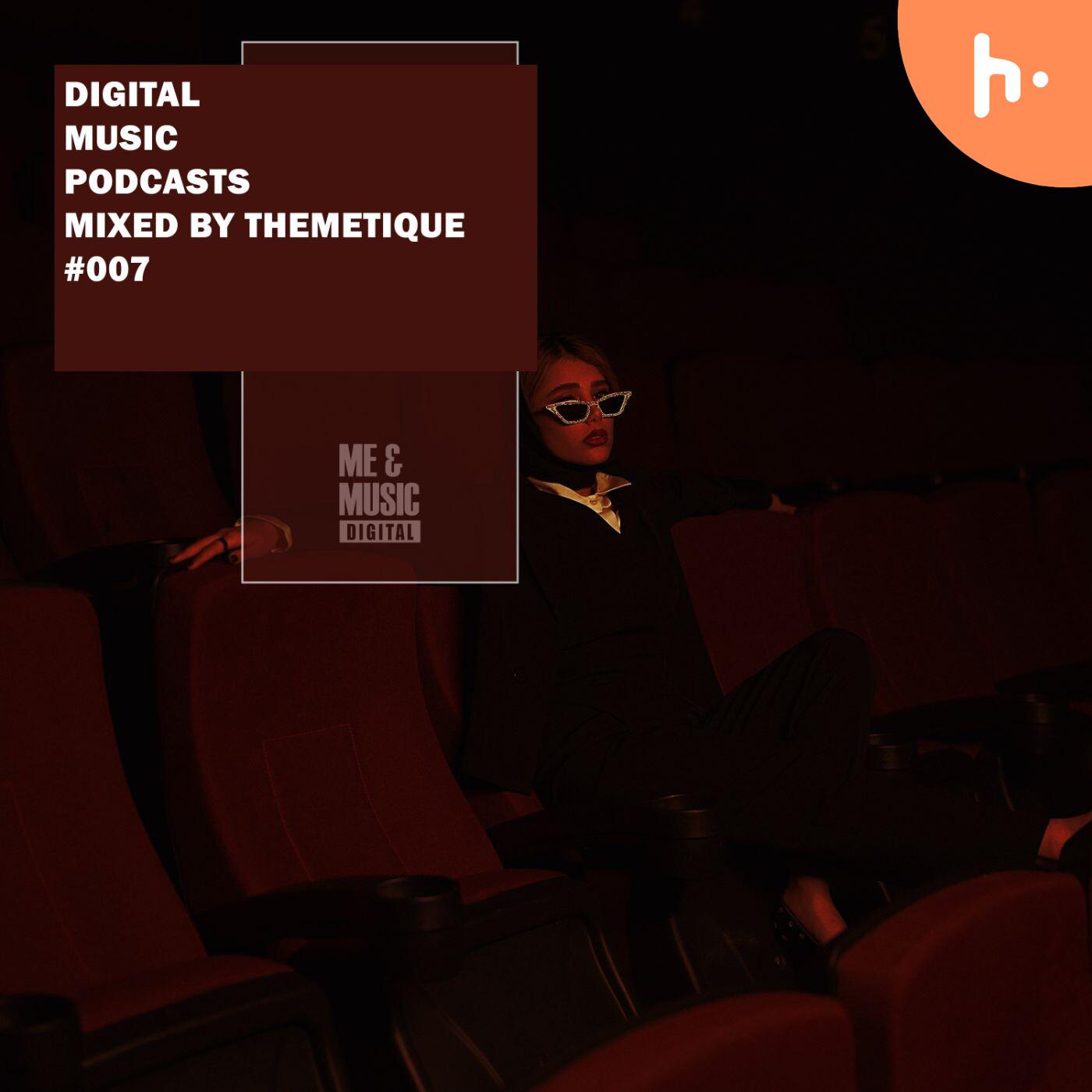 Digital Music Podcasts 007 mixed by Themetique