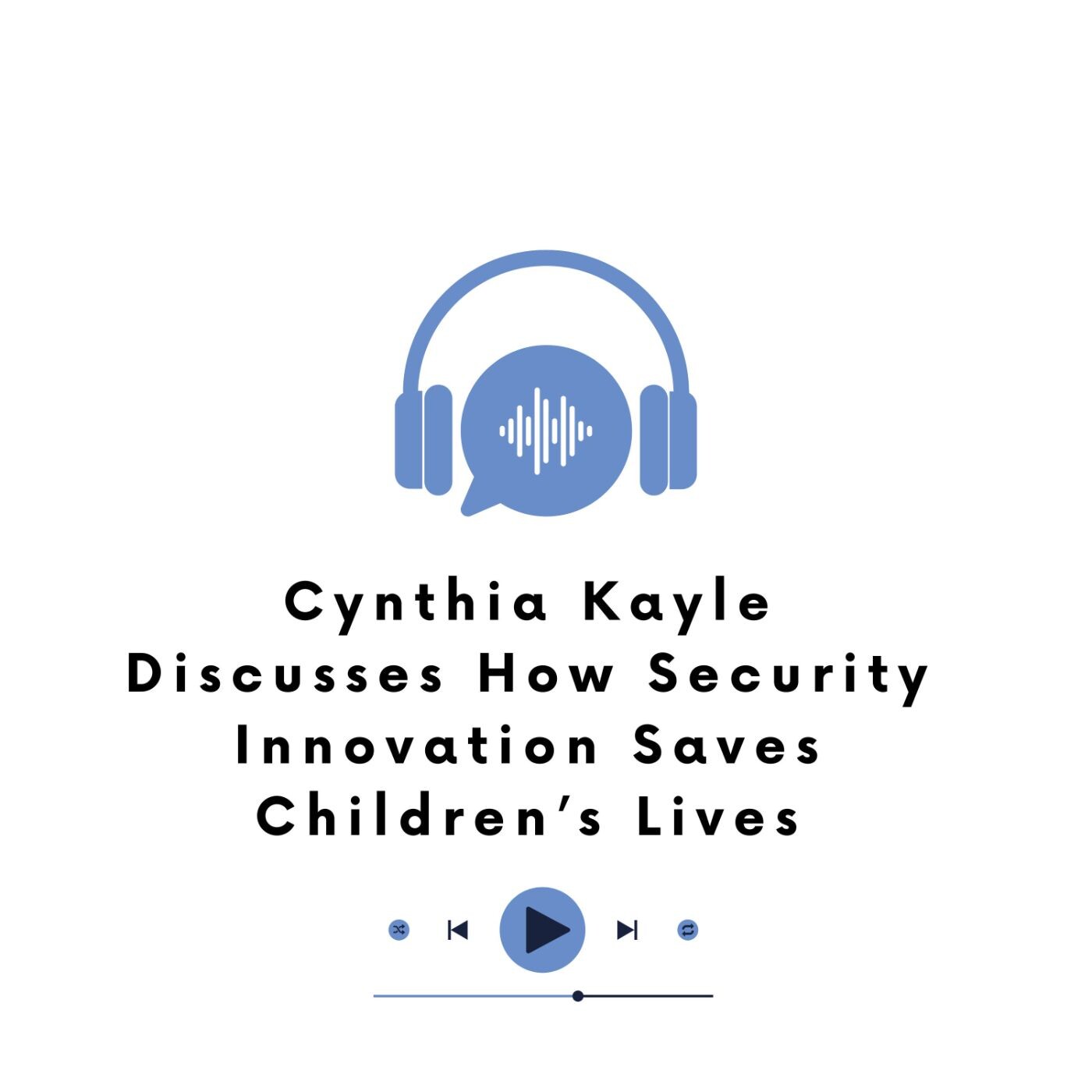Cynthia Kayle Discusses How Security Innovation Saves Children's Lives episode artwork