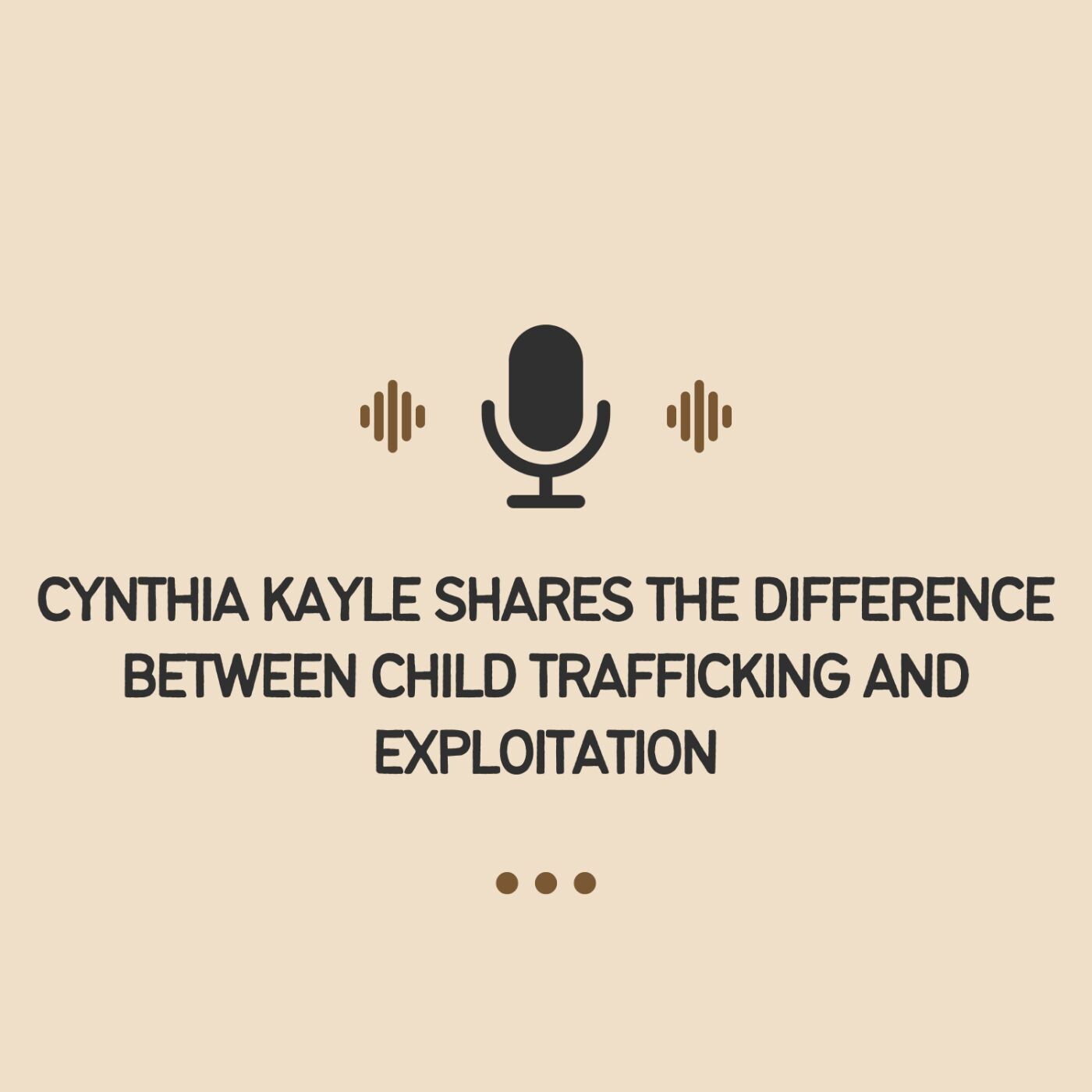 Cynthia Kayle Shares the Difference Between Child Trafficking and Exploitation episode artwork