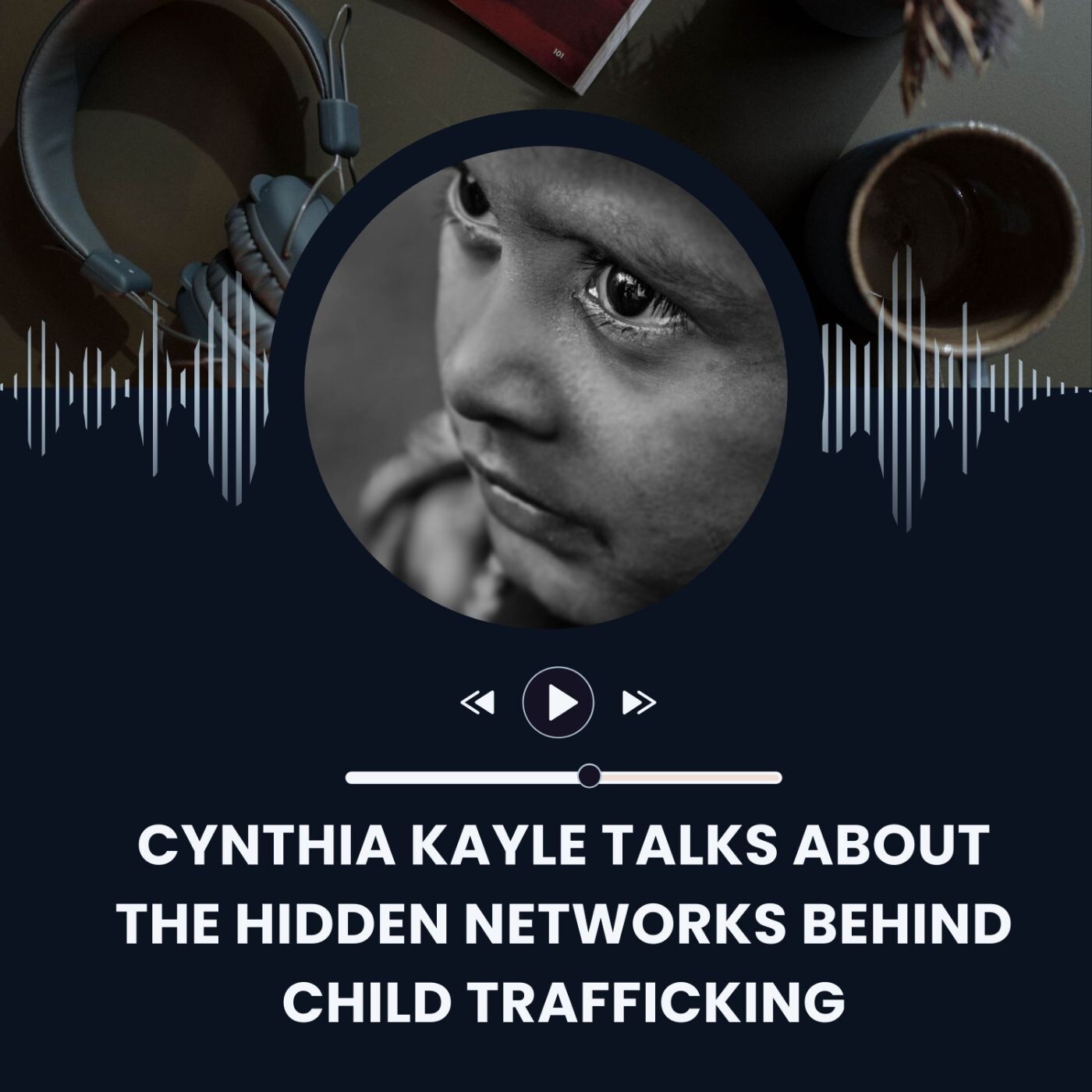 Cynthia Kayle Talks About the Hidden Networks Behind Child Trafficking episode artwork