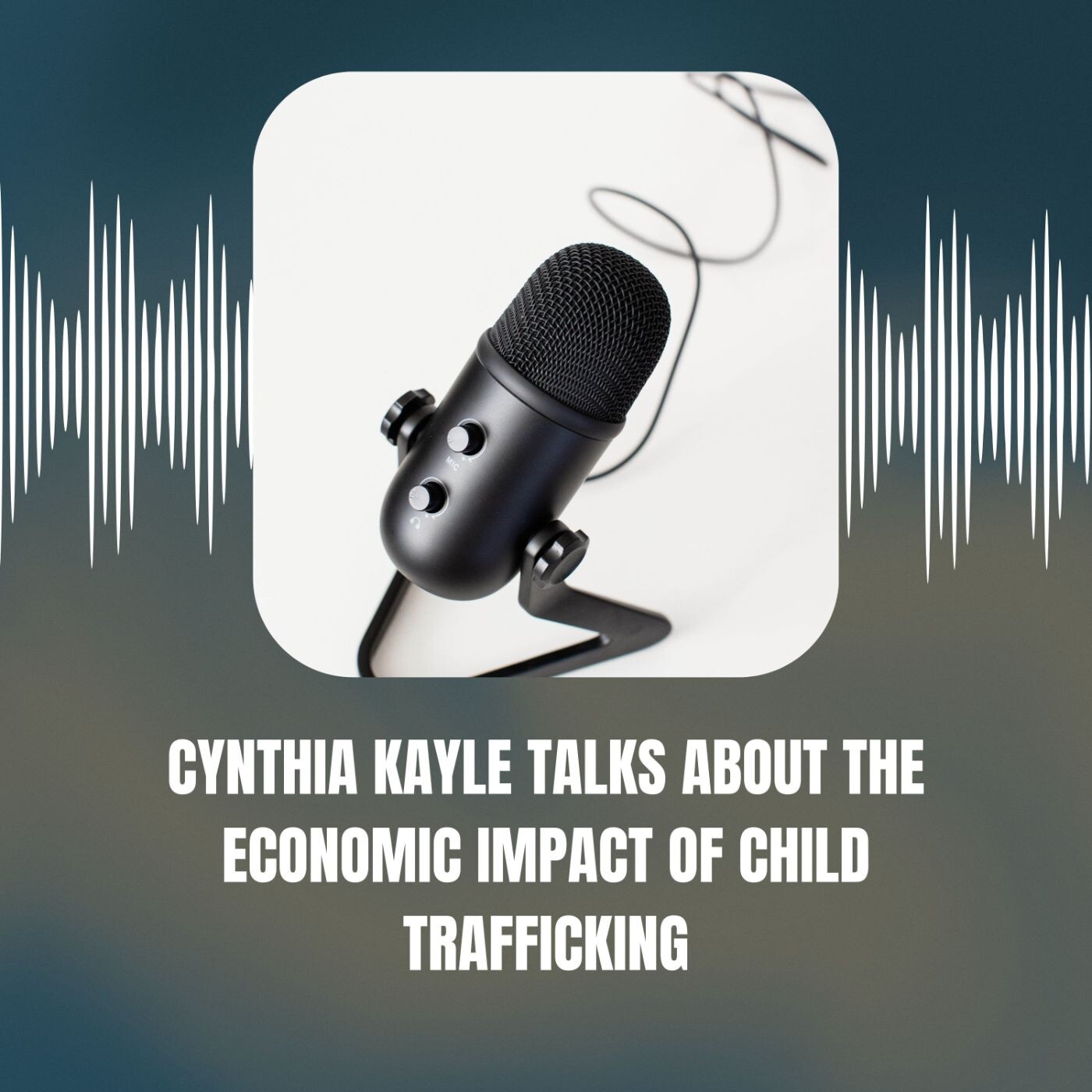 Cynthia Kayle Talks About The Economic Impact Of Child Trafficking episode artwork