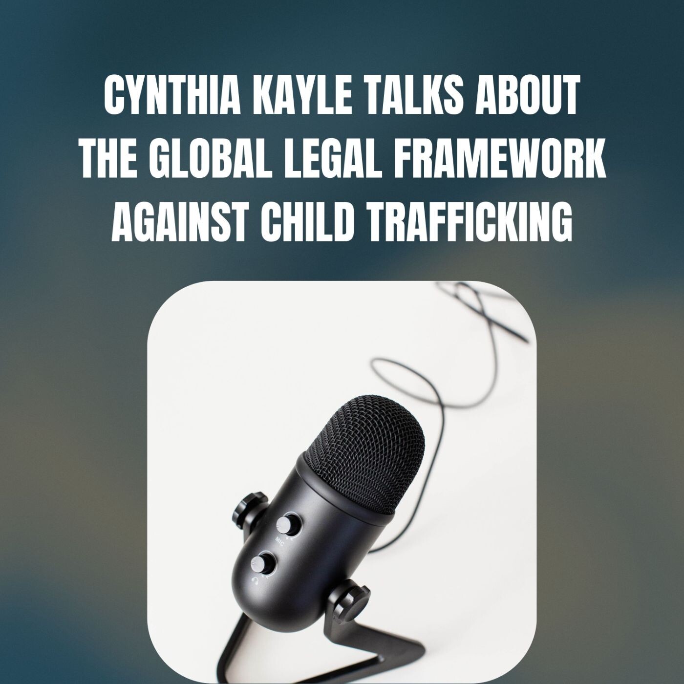 Cynthia Kayle Talks About The Global Legal Framework Against Child Trafficking episode artwork