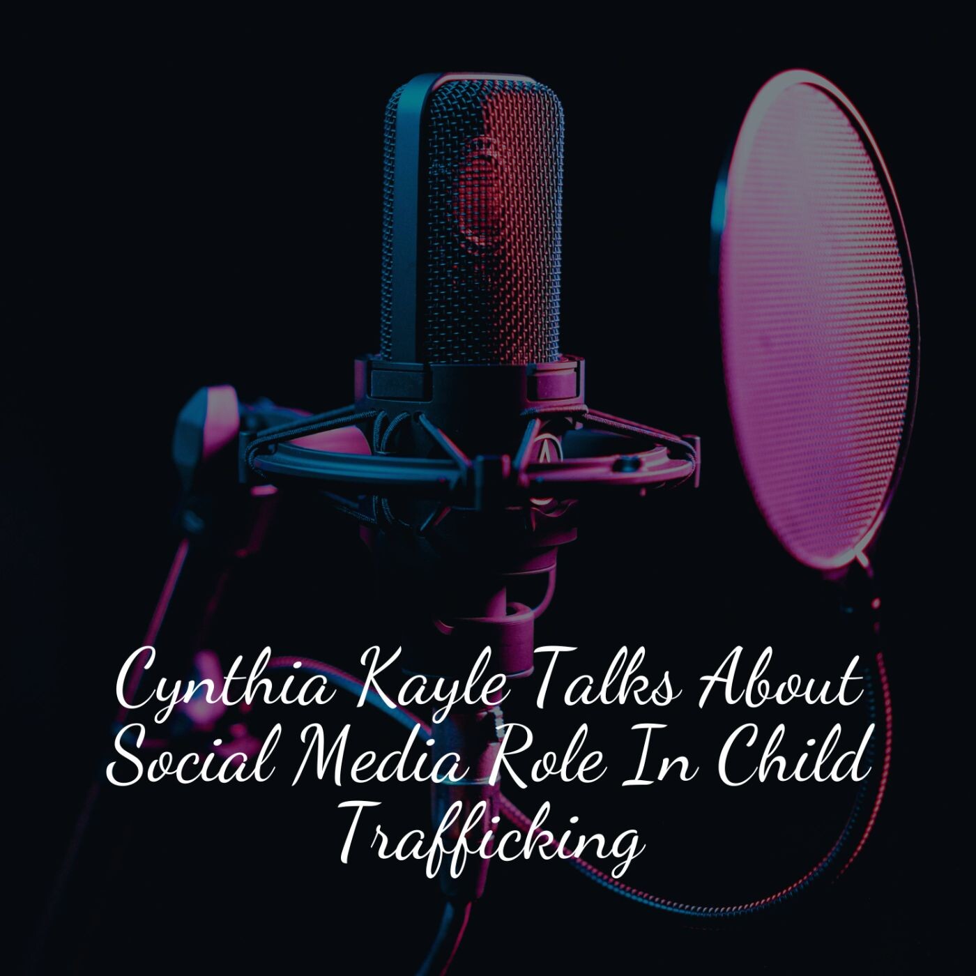 Cynthia Kayle Talks About Social Media Role In Child Trafficking episode artwork