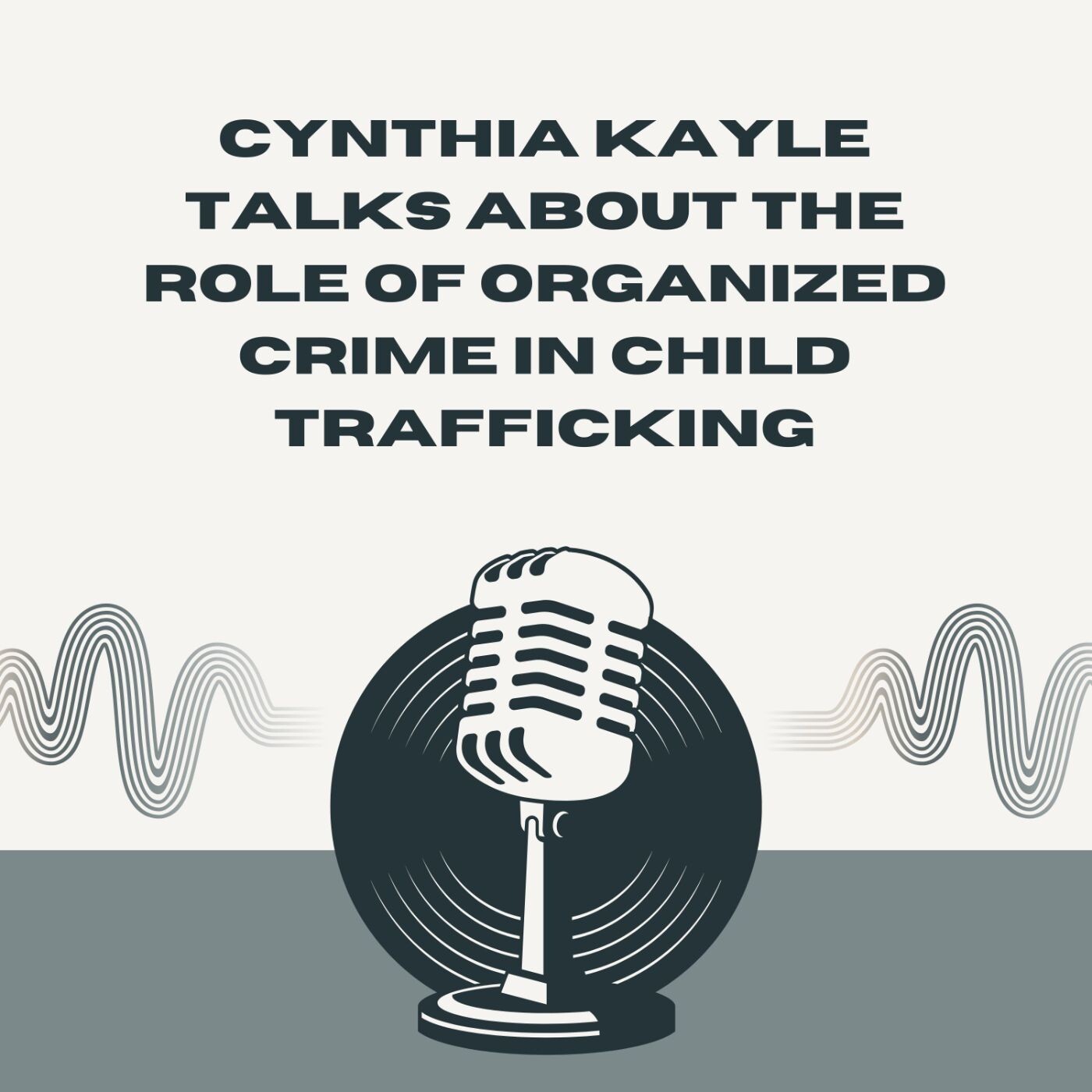 Cynthia Kayle Talks About the Role of Organized Crime in Child Trafficking episode artwork