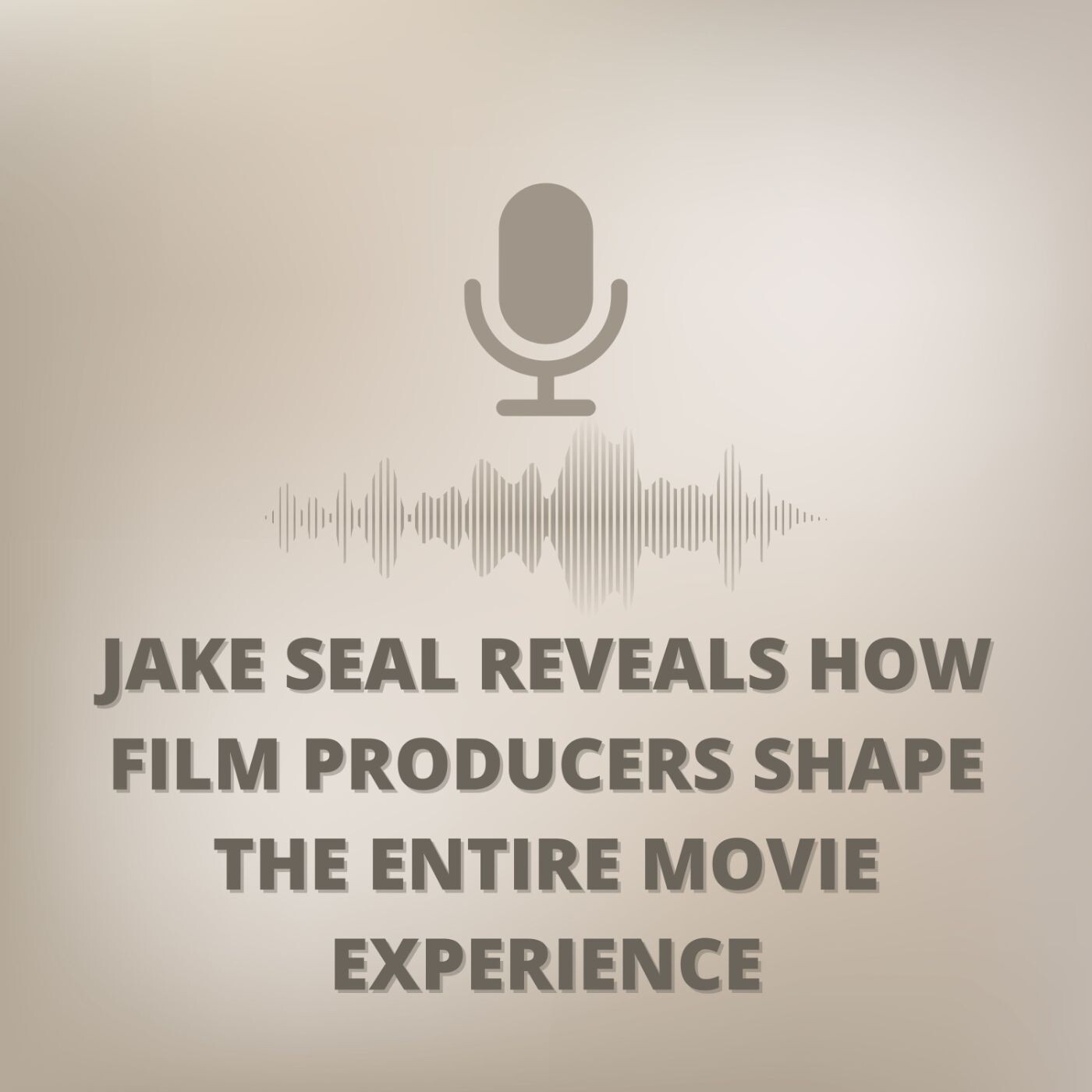 Jake Seal Reveals How Film Producers Shape the Entire Movie Experience episode artwork