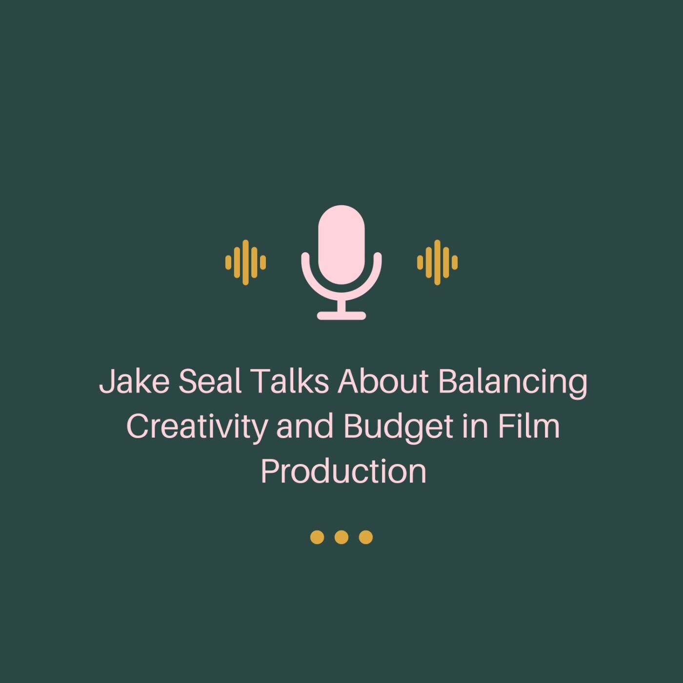Jake Seal Talks About Balancing Creativity and Budget in Film Production episode artwork