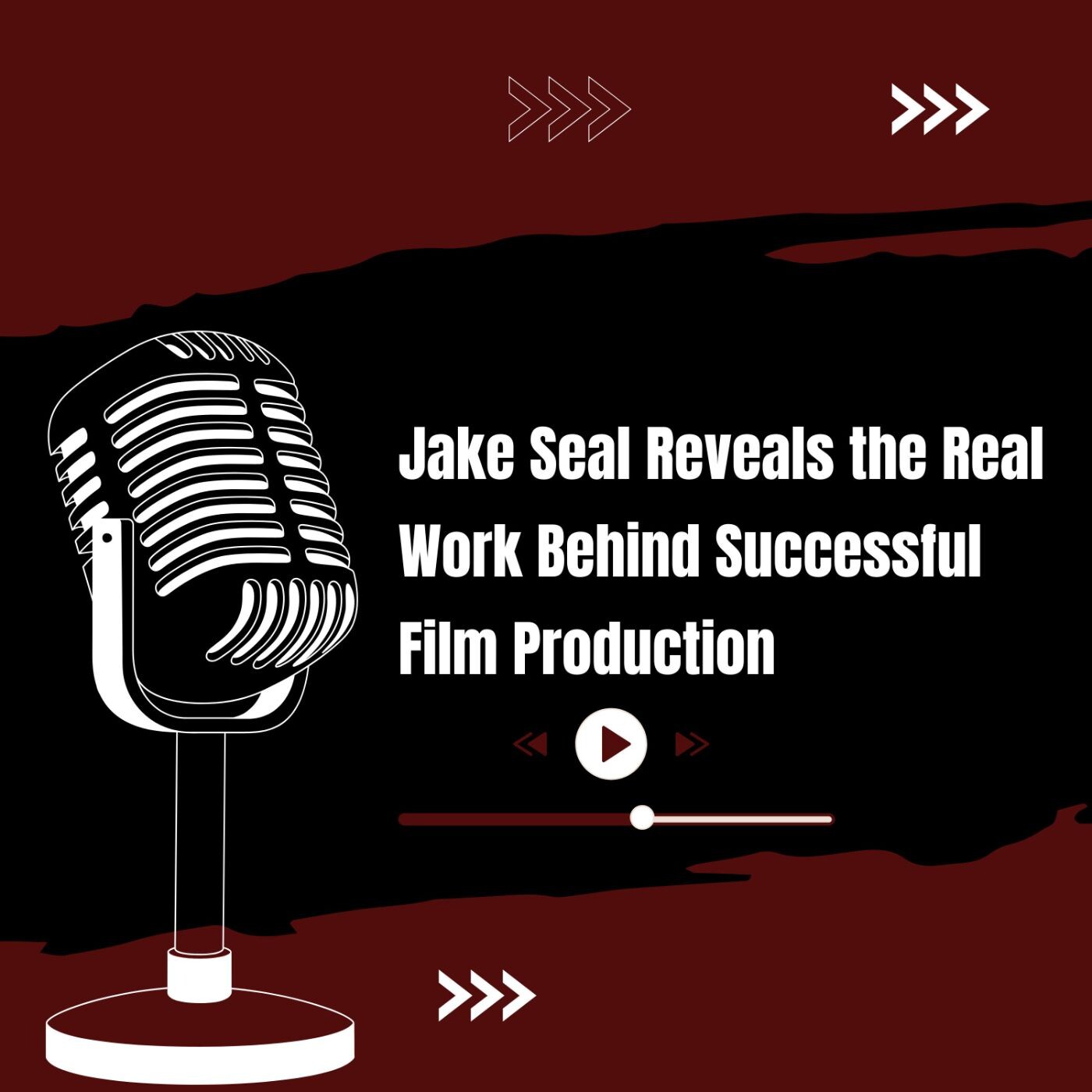 Jake Seal Reveals the Real Work Behind Successful Film Production episode artwork