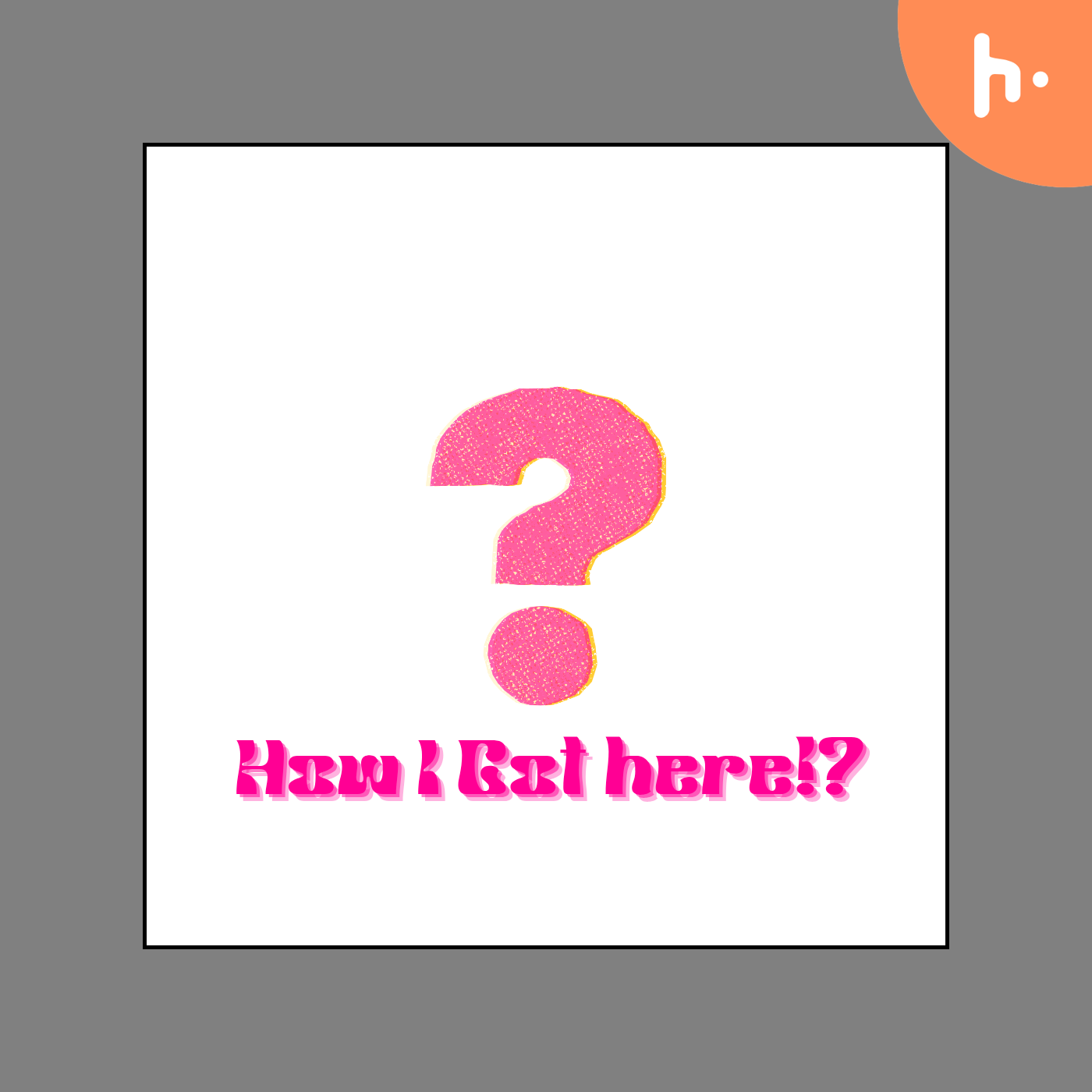 How I got here?