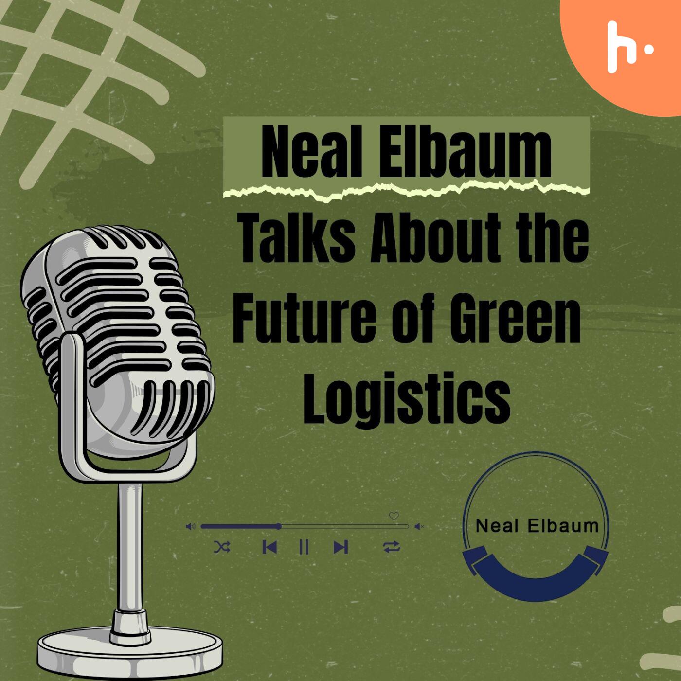 Neal Elbaum Talks About the Future of Green Logistics
