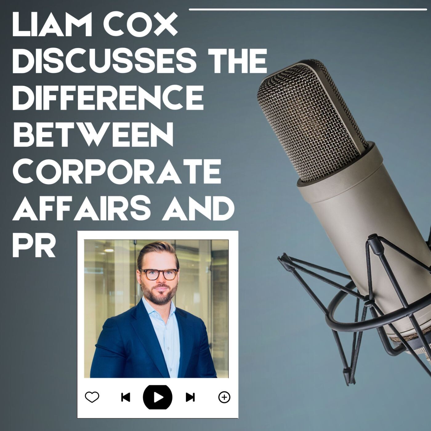 Liam Cox Discusses the Difference Between Corporate Affairs and PR episode artwork
