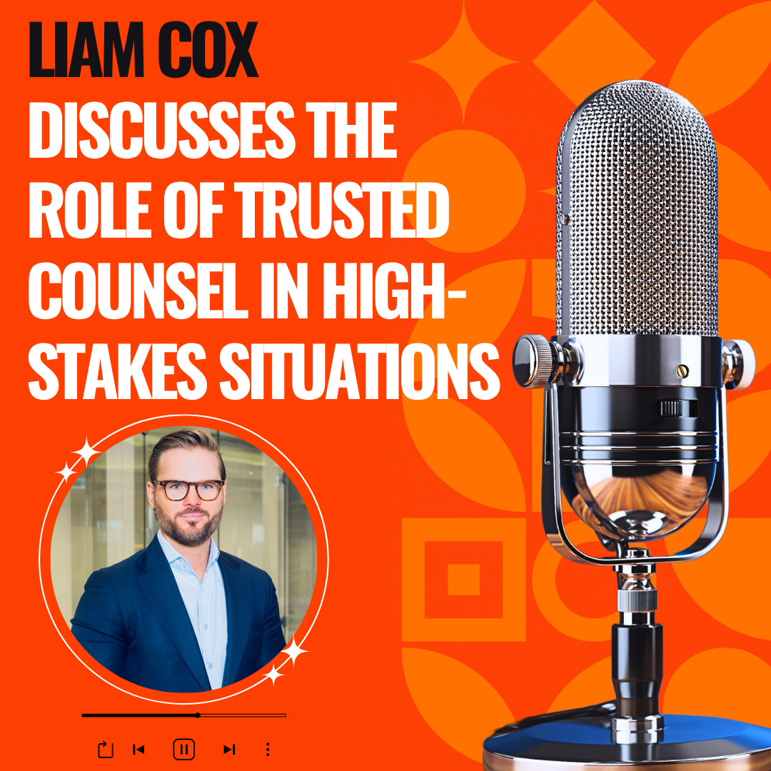 Liam Cox Discusses the Role of Trusted Counsel in High-Stakes Situations episode artwork