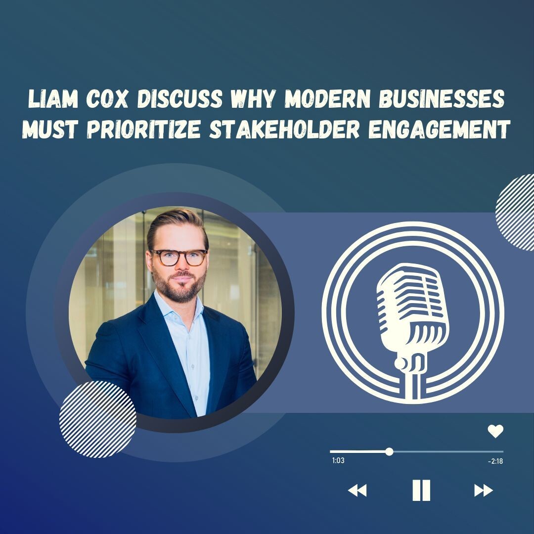 Liam Cox Discuss Why Modern Businesses Must Prioritize Stakeholder Engagement episode artwork