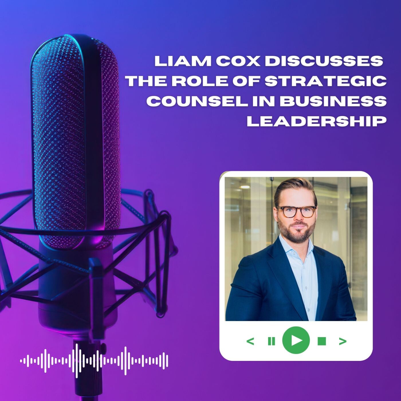 Liam Cox Discusses the Role of Strategic Counsel in Business Leadership episode artwork