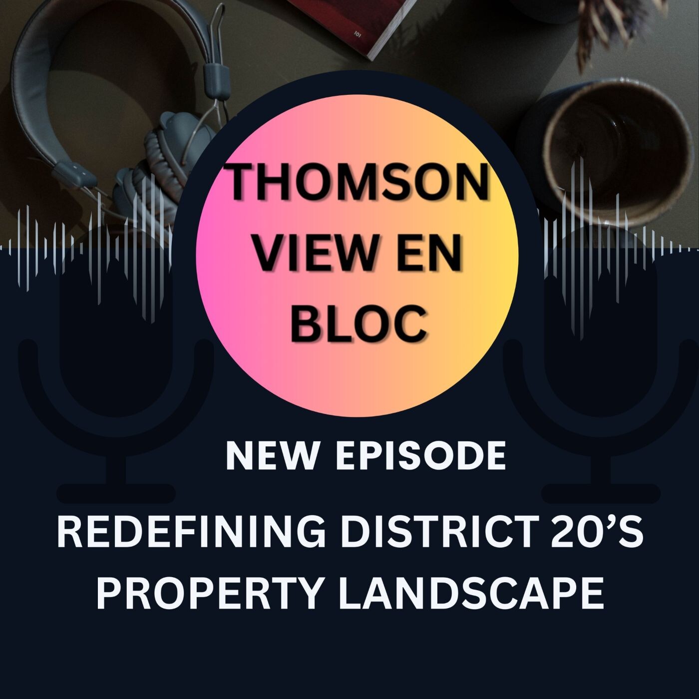 Inside Thomson View En Bloc:  Redefining District 20’s Property Landscape episode artwork