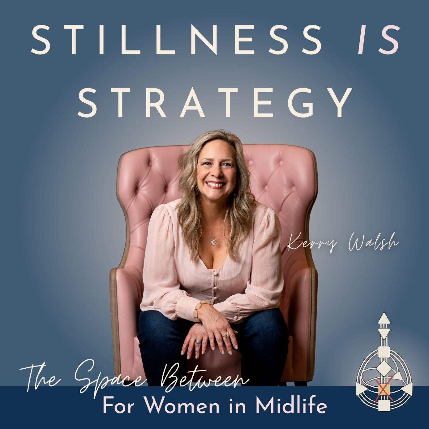 Stillness is Strategy: The Space Between For Women In Midlife