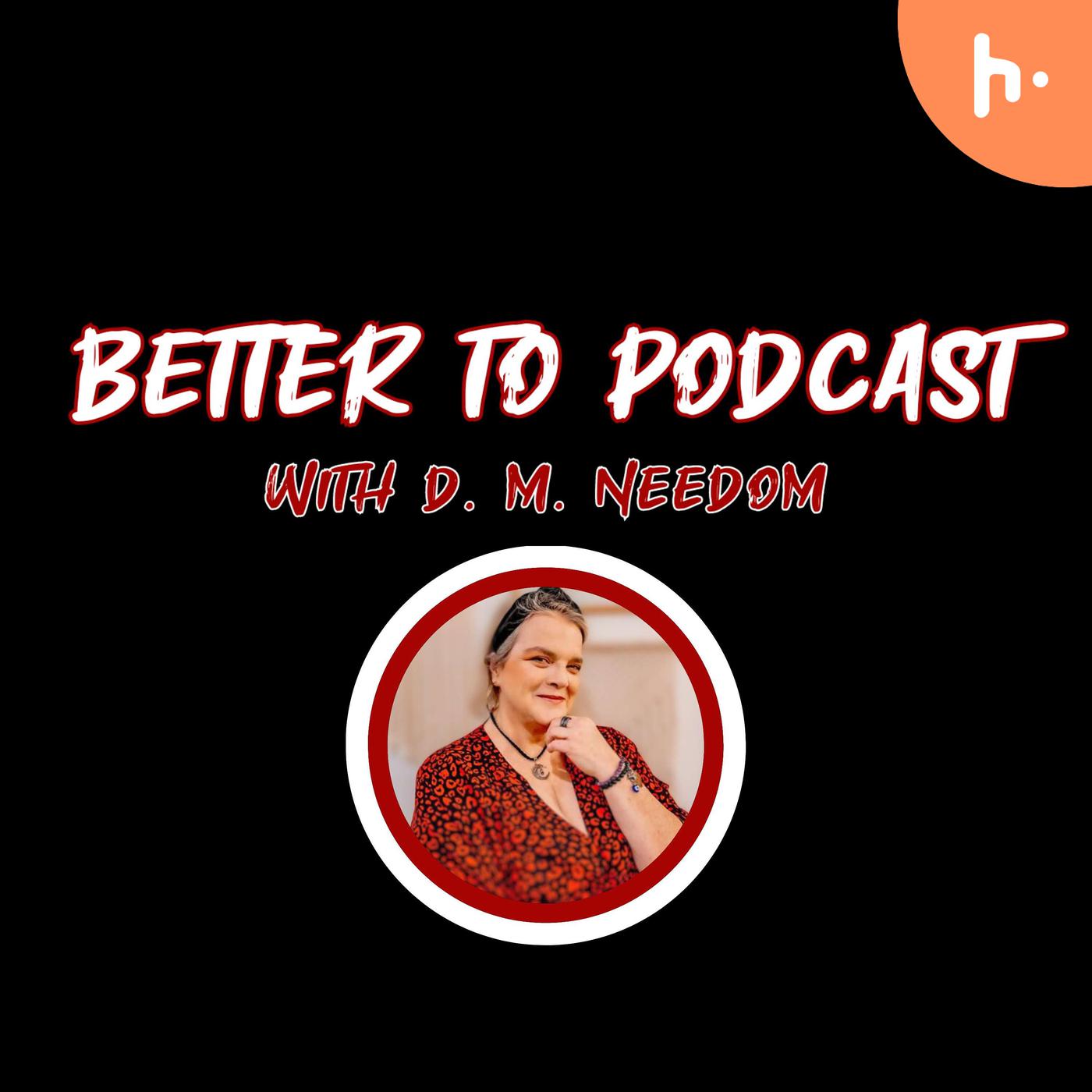 Better To... Podcast with D. M. Needom Artwork