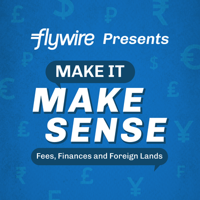 Episode 1: The conversation that changed everything | Flywire Presents Make It Make Sense | Fees, Finances & Foreign Lands episode artwork