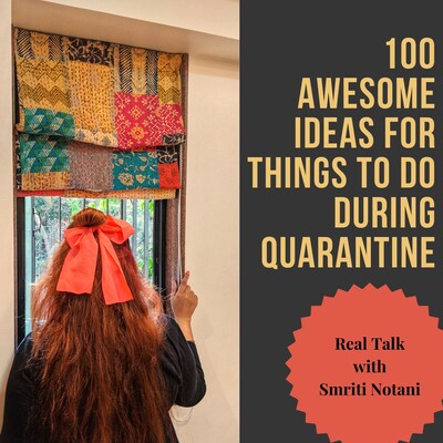 Real Talk - 100 Awesome Things You Can Do During Quarantine