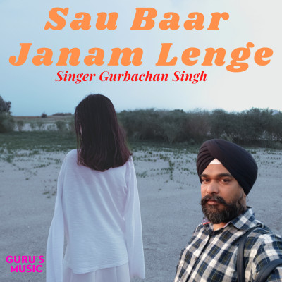Sau Baar Janam Lenge-Reprise Version by Gurbachan Singh Inder Singh Chuate
