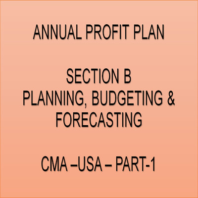 CMA-US-Part-1-Section-B-Topic-5-Annual Profit Plan