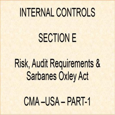 CMA-US-Part-1-Section-E-Internal Controls-Topic-1-Risk, Audit Requirements & Sarbanes Oxley Act